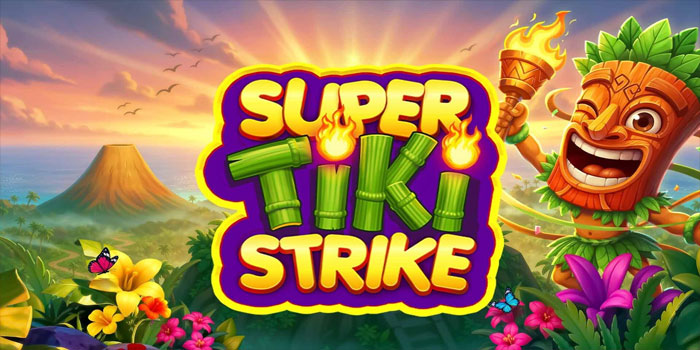 Strategi Ampuh Menang Slot Super Tiki Strike Setiap Putaran