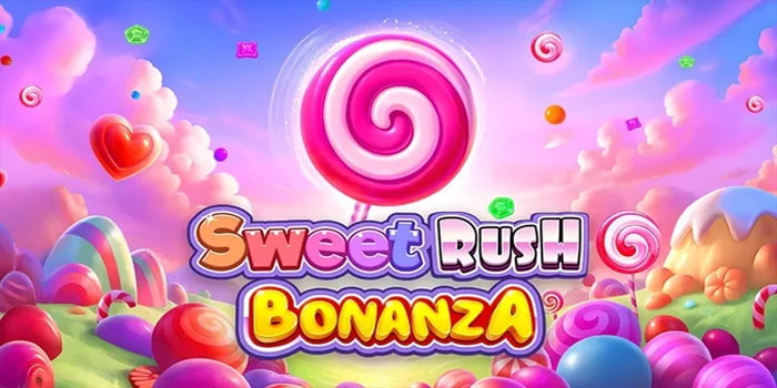 Trik Sederhana Menang Slot Sweet Rush Bonanza yang Terbukti Berhasil